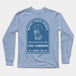 Wash Your Hands, You Sinners Long Sleeve T-Shirt